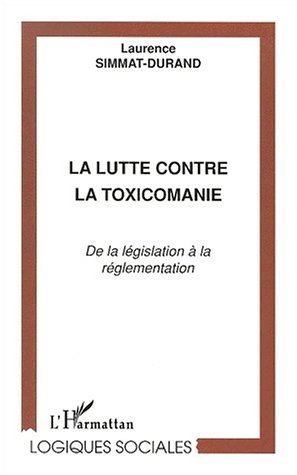 La lutte contre la toxicomanie, De la législation à la réglementation (9782747500906-front-cover)