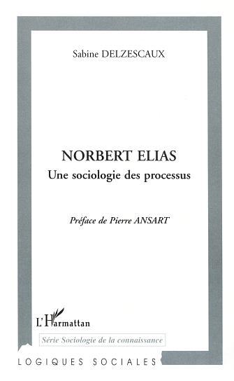 NORBERT ELIAS UNE SOCIOLOGIE DES PROCESSUS (9782747524483-front-cover)