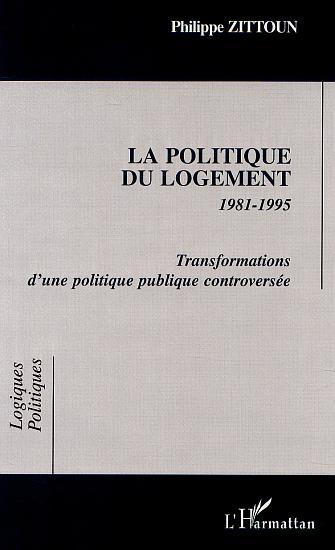 LA POLITIQUE DU LOGEMENT 1981-1995 Transformations d'une politique publique controversée (9782747510455-front-cover)