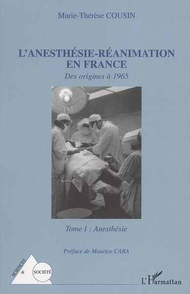 L'anesthésie-réanimation en France, Des origines à 1965 - Tome I : Anesthésie (9782747588133-front-cover)