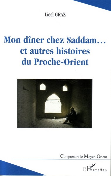 Mon dîner chez Saddam..., Et autres histoires du Proche-Orient (9782747593274-front-cover)