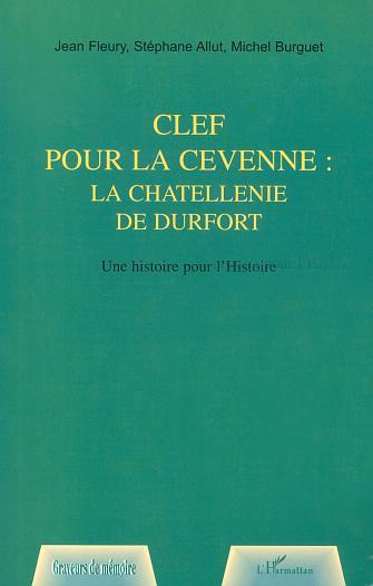 CLEF POUR LA CEVENNE : LA CHATELLENNIE DE DURFORT, Une histoire pour l'Histoire (9782747524803-front-cover)