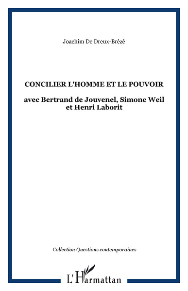 CONCILIER L'HOMME ET LE POUVOIR, avec Bertrand de Jouvenel, Simone Weil et Henri Laborit (9782747525329-front-cover)