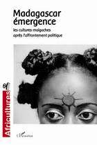 Africultures, Madagascar émergence : les cultures malgaches après laffrontement politique (9782747544702-front-cover)