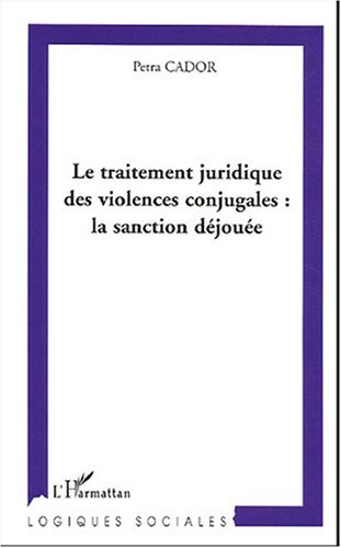 Le traitement juridique des violences conjugales : la sanction déjouée (9782747586252-front-cover)