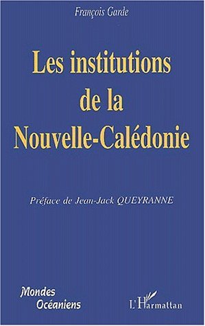 LES INSTITUTIONS DE LA NOUVELLE-CALEDONIE (9782747510646-front-cover)