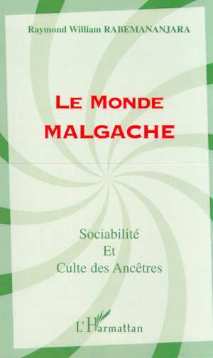 LE MONDE MALGACHE, Sociabilité et culte des Ancêtres (9782747506724-front-cover)