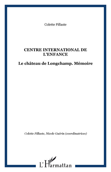 CENTRE INTERNATIONAL DE L'ENFANCE, Le château de Longchamp. Mémoire (9782747502450-front-cover)
