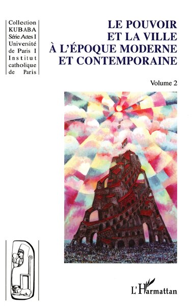 Cahiers KUBABA, LE POUVOIR ET LA VILLE À L'ÉPOQUE MODERNE ET CONTEMPORAINE, série Actes 1, volume 2 (9782747526104-front-cover)