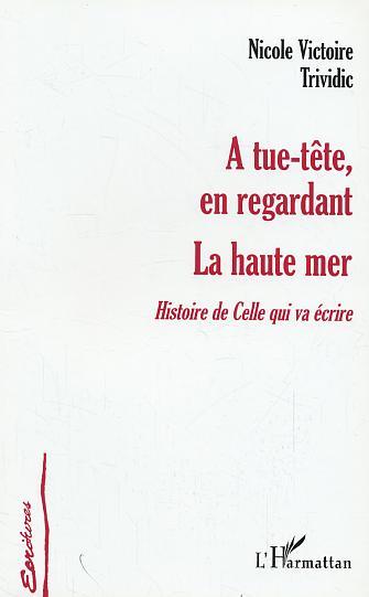 A tue-tête, en regardant la haute mer, Histoire de celle qui va écrire (9782747577168-front-cover)