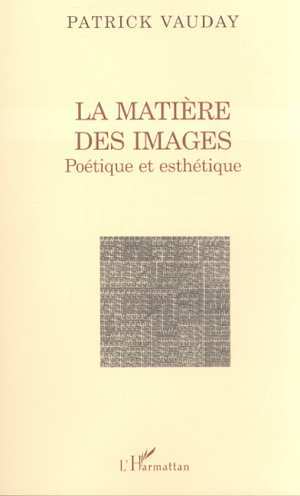 LA MATIÈRE DES IMAGES, Poétique et esthétique (9782747505468-front-cover)