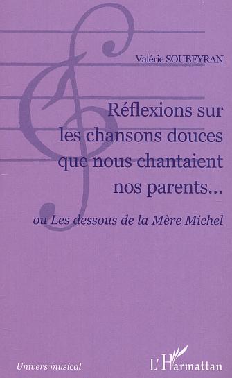 Réflexions sur les chansons douces que nous chantaient nos parents..., ou Les dessous de la Mère Michel (9782747561495-front-cover)
