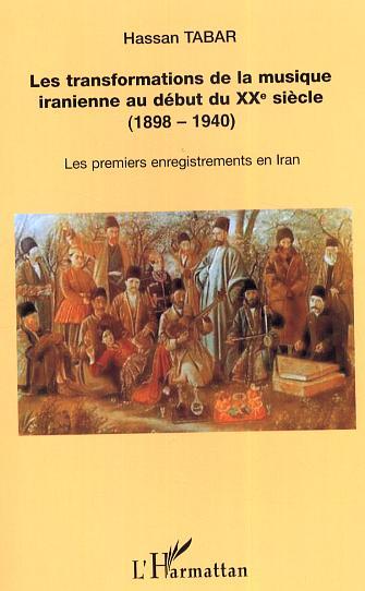 Les Transformations de la musique iranienne au début du XX° siècle, 1898-1940 - Les premiers enregistrements en Iran (9782747596206-front-cover)
