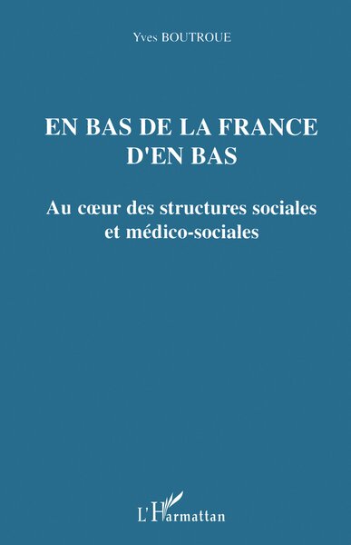 En bas de la France d'en bas, Au cur des structures sociales et médico-sociales (9782747574433-front-cover)