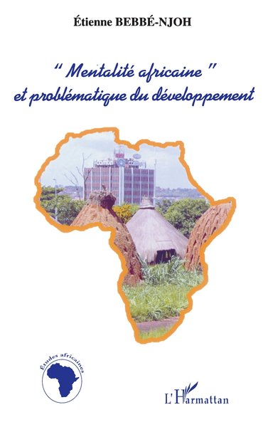 « MENTALITÉ AFRICAINE » ET PROBLÉMATIQUE DU DÉVELOPPEMENT (9782747528351-front-cover)