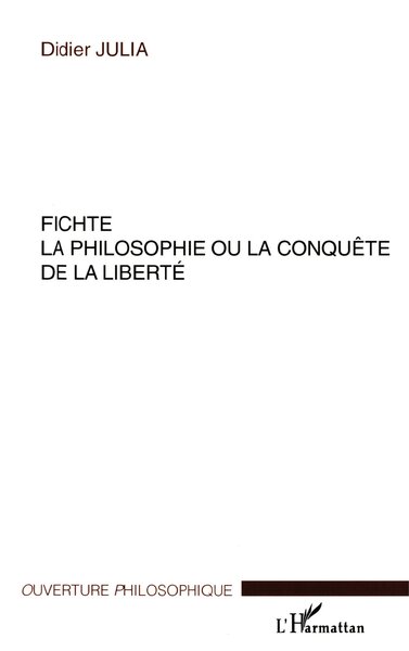 FICHTE LA PHILOSOPHIE OU LA CONQUÊTE DE LA LIBERTÉ (9782747522762-front-cover)
