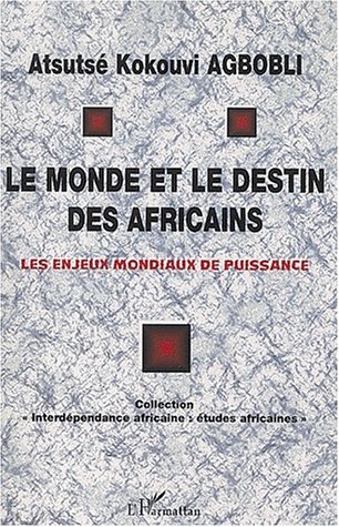 LE MONDE ET LE DESTIN DES AFRICAINS, Les enjeux mondiaux de puissance (9782747532143-front-cover)