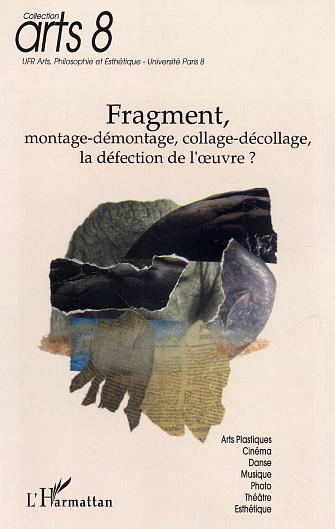 Fragment, Montage-démontage, collage-décollage, la défection de l'uvre? (9782747565394-front-cover)