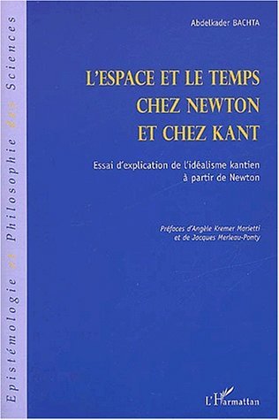 L'ESPACE ET LE TEMPS CHEZ NEWTON ET CHEZ KANT, Essai d'explication de l'idéalisme kantien à partir de Newton (9782747527309-front-cover)