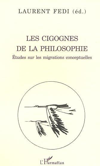 LES CIGOGNES DE LA PHILOSOPHIE, Études sur les migrations conceptuelles (9782747530033-front-cover)