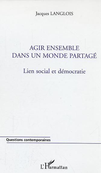 Agir ensemble dans un monde partagé, Lien social et démocratie (9782747584975-front-cover)
