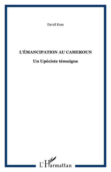 L'ÉMANCIPATION AU CAMEROUN, Un Upéciste témoigne (9782747513135-front-cover)