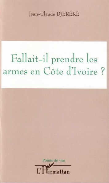 Fallait-il prendre les armes en Côte d'ivoire ? (9782747550635-front-cover)