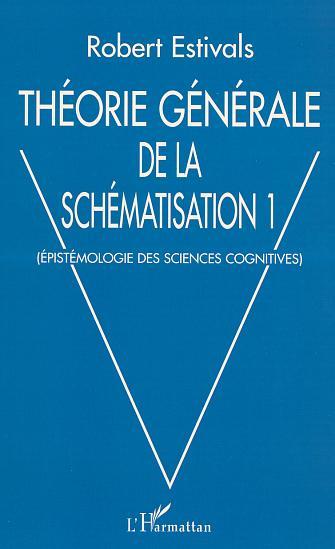 THÉORIE GÉNÉRALE DE LA SCHÉMATISATION, Epistémologie des sciences cognitives (9782747526418-front-cover)