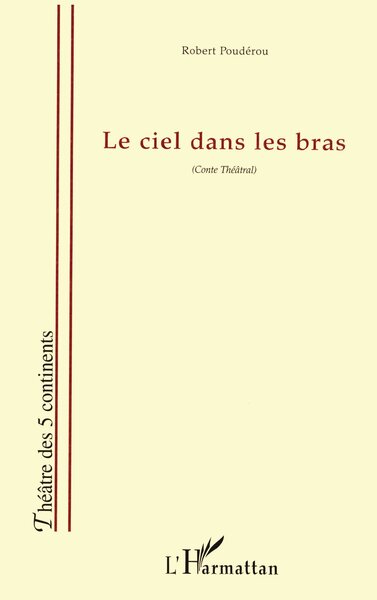 LE CIEL DANS LES BRAS, Conte Théâtral (9782747535274-front-cover)