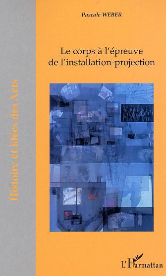 Le corps à l'épreuve de l'installation-projection (9782747546096-front-cover)