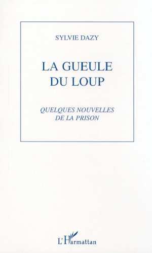 LA GUEULE DU LOUP, Quelques nouvelles de la prison (9782747506687-front-cover)