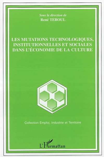 Les mutations technologiques, institutionnelles et sociales dans l'économie de la culture (9782747561044-front-cover)
