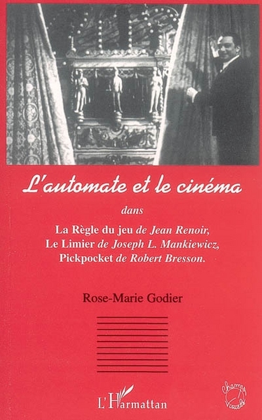 L'automate et le cinéma, Dans La règle du jeu de J. Renoir, Le Limier de J. L. Mankiewicz, Pickpocket de R. Bresson (9782747585002-front-cover)