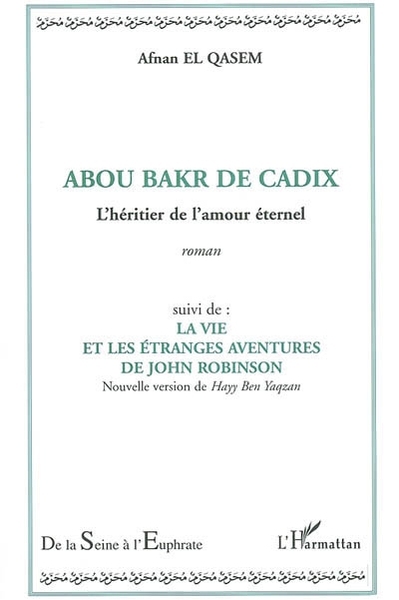 Abou Bakr de Cadix - L'héritier de l'amour éternel, Suivi de La vie et les étranges aventures de John Robinson - Nouvelle versio (9782747547321-front-cover)