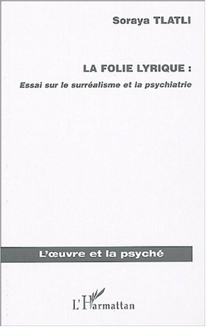 La folie lyrique, Essai sur le surréalisme et la psychiatrie (9782747567572-front-cover)