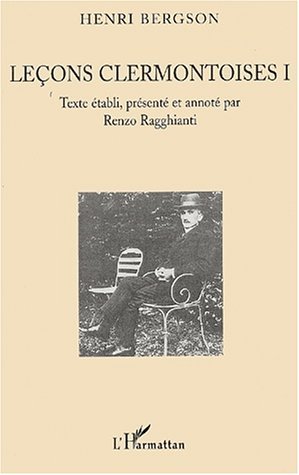 Leçons clermontoises I, Henri Bergson - Texte établi, présenté et annoté par Renzo Ragghianti (9782747543156-front-cover)