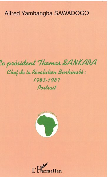 LE PRÉSIDENT THOMAS SANKARA, CHEF DE LA REVOLUTION BURKINABE : 1983-1987 - portrait (9782747505888-front-cover)