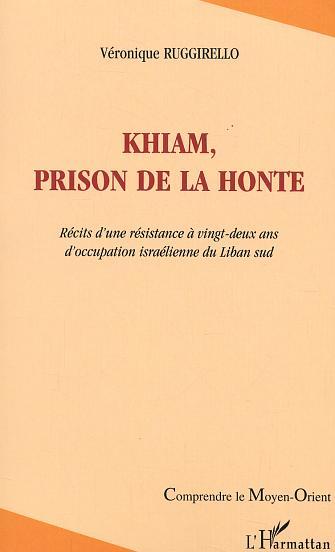 Khiam, prison de la honte, Récits d'une résistance à vingt-deux ans d'occupation israélienne du Liban sud (9782747542715-front-cover)