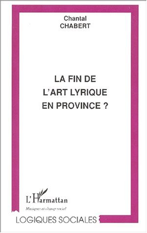 LA FIN DE L'ART LYRIQUE EN PROVINCE ? (9782747502252-front-cover)