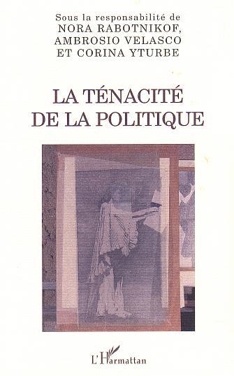 LA TÉNACITÉ DE LA POLITIQUE (9782747519786-front-cover)