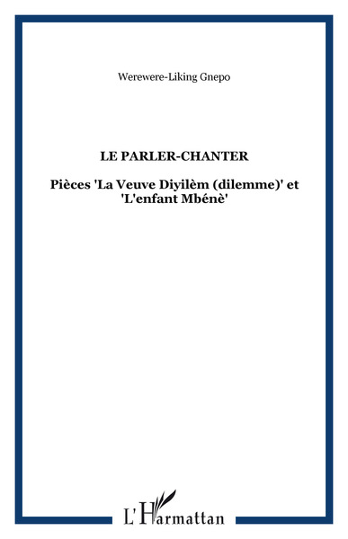Le Parler-Chanter, Pièces "La Veuve Diyilèm (dilemme)" et "L'enfant Mbénè" (9782747542340-front-cover)