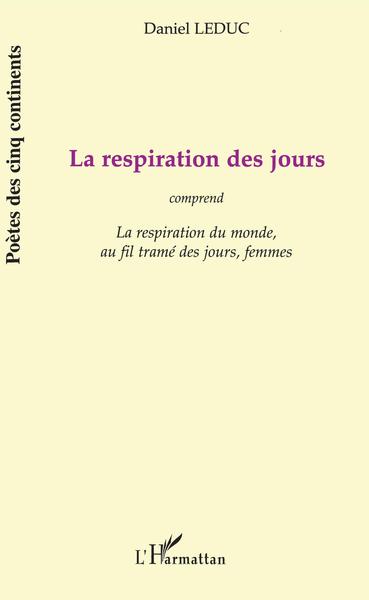 LA RESPIRATION DES JOURS , comprend « La respiration du monde », « au fil tramé des jours », « femmes » (9782747530804-front-cover)