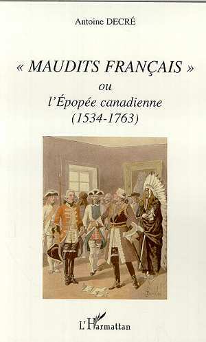 " MAUDITS FRANÇAIS " OU L'EPOPÉE CANADIENNE (1534-1763) (9782747508841-front-cover)