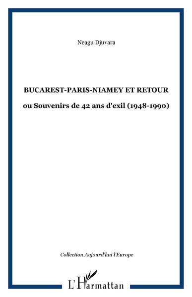 Bucarest-Paris-Niamey et retour, ou Souvenirs de 42 ans d'exil (1948-1990) (9782747573412-front-cover)