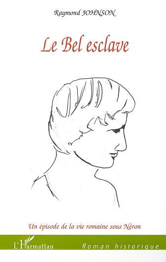LE BEL ESCLAVE, Un épisode de la vie romaine sous Néron (9782747519571-front-cover)