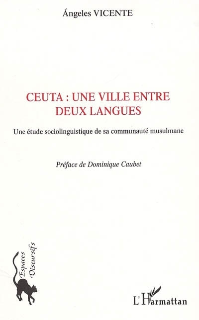 Ceuta : une ville entre deux langues, Une étude sociolinguistique de sa communauté musulmane (9782747585842-front-cover)