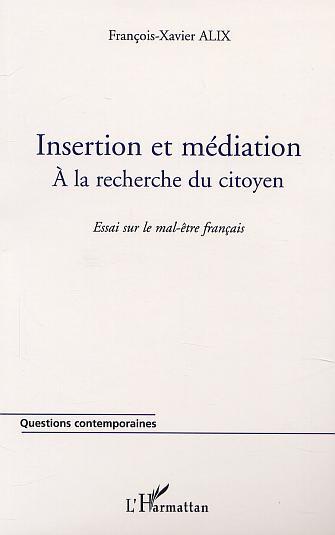 INSERTION ET MÉDIATION, À la recherche du citoyen - Essai sur le mal-être français (9782747512039-front-cover)