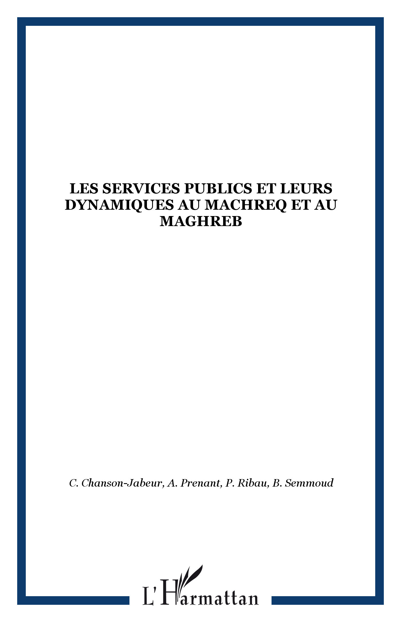 LES SERVICES PUBLICS ET LEURS DYNAMIQUES AU MACHREQ ET AU MAGHREB (9782747517652-front-cover)