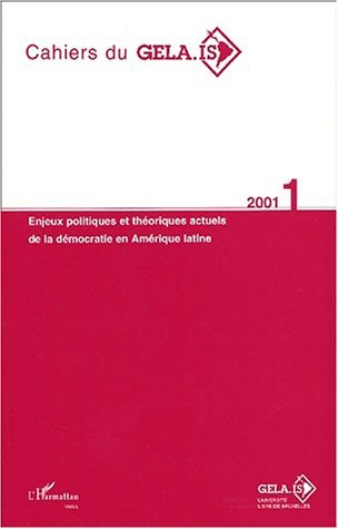 Cahiers du GELA-IS, ENJEUX POLITIQUES ET THÉORIQUES ACTUELS DE LA DÉMOCRATIE EN AMÉRIQUE LATINE (9782747511704-front-cover)