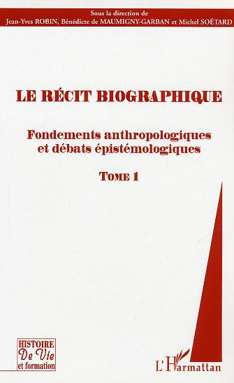 Le récit biographique, Fondements anthropologiques et débats épistémologiques - Tome 1 (9782747568944-front-cover)